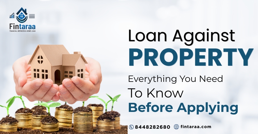 Loan Against Property: Everything You Need to Know Before Applying