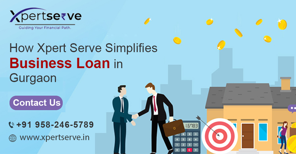 How Xpertserve Simplifies Business Loan in Gurgaon?