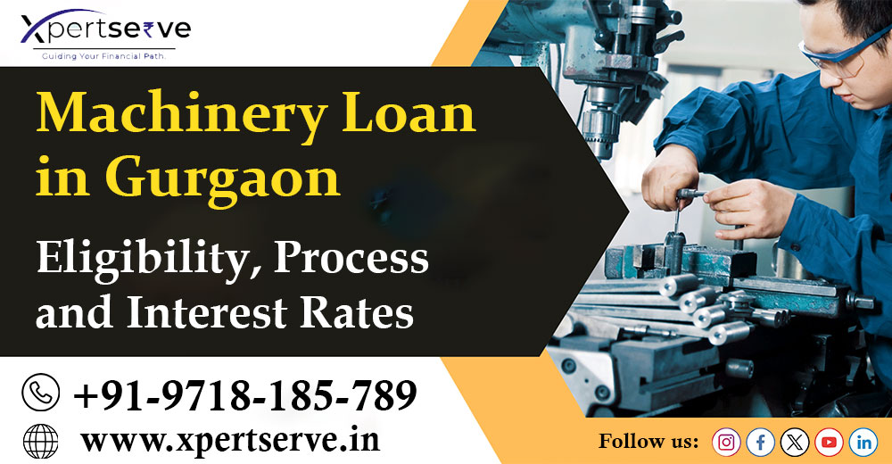 Machinery Loan in Gurgaon: Eligibility, Process, and Interest Rates